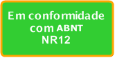 Este Equipamento está em total Conformidade com a nova NR 12